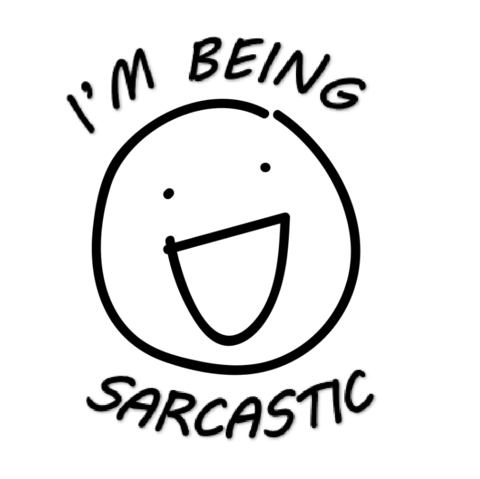 I’m being sarcastic.